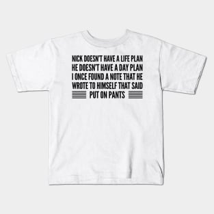 Nick doesn’t have a life plan Kids T-Shirt